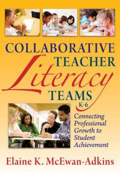 Paperback Collaborative Teacher Literacy Teams, K-6: Connecting Professional Growth to Student Achievement Book