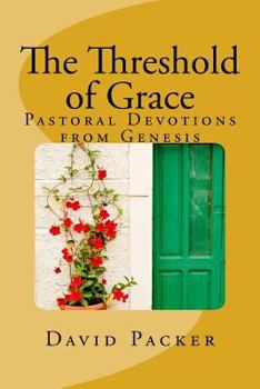 Paperback The Threshold of Grace: Pastoral Devotions from Genesis for a Deeper Christian Life Book