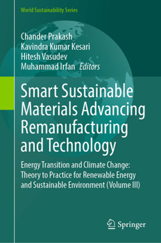 Smart Sustainable Materials Advancing Remanufacturing and Technology: Energy Transition & Climate Change: Theory to Practice for Renewable Energy & ... (Volume III) (World Sustainability Series)