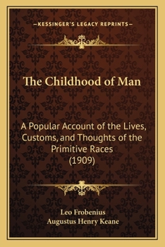 Paperback The Childhood of Man: A Popular Account of the Lives, Customs, and Thoughts of the Primitive Races (1909) Book