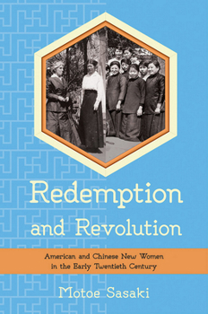Redemption and Revolution: American and Chinese New Women in the Early Twentieth Century - Book  of the United States in the World