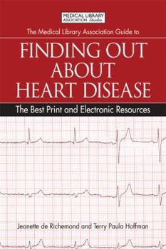 The Medical Library Association Guide to Finding Out about Heart Disease: The Best Print and Electronic Resources