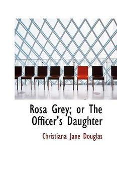 Paperback Rosa Grey; Or the Officer's Daughter Book