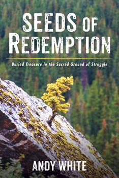 Hardcover Seeds of Redemption: Buried Treasure in the Sacred Ground of Struggle Book