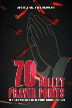 Paperback 70 Bullet Prayer Points to Destroy Witchcraft Attacts: To Clean Up Your House and To Destroy Witchcraft Attacks Book