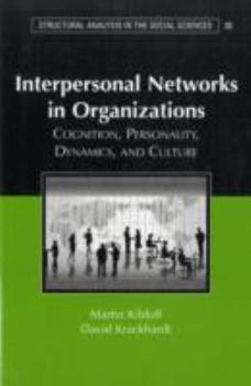 Interpersonal Networks in Organizations: Cognition, Personality, Dynamics, and Culture - Book  of the Structural Analysis in the Social Sciences
