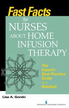 Paperback Fast Facts for Nurses about Home Infusion Therapy: The Expert's Best Practice Guide in a Nutshell Book