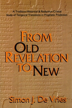 Paperback From Old Revelation to New: A Tradition-Historical and Redaction-Critical Study of Temporal Transitions in Prophetic Prediction Book