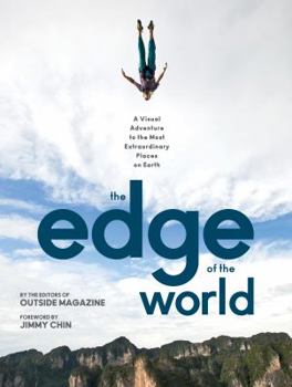 Hardcover The Edge of the World: A Visual Adventure to the Most Extraordinary Places on Earth Book