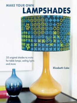 Paperback Make Your Own Lampshades: 35 Original Shades to Make for Table Lamps, Ceiling Lights and More Book