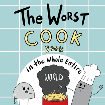Paperback The Worst Cook Book in the Whole Entire World: A Seriously Silly Story for Kids Book