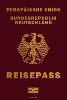 Europäische Union Bundesrepublik Deutschland Reisepass Notizbuch: Reisetagebuch Notebook Reisepass Travelbook A5 Geschenk (German Edition)