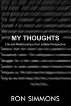 Paperback My Thoughts!: Life and Relationships From a Male Perspective. Book