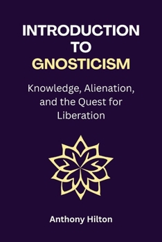 Paperback Introduction to Gnosticism: Knowledge, Alienation, and the Quest for Liberation Book