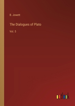 The Dialogues of Plato: Vol. 5