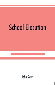 Paperback School elocution; a manual of vocal training in high schools, normal schools, and academies Book