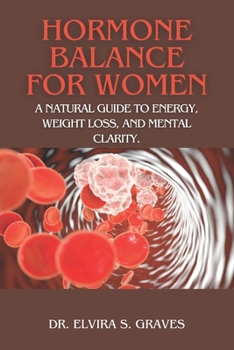 Hormone Balance For Women: A Natural Guide to Energy, Weight Loss, and Mental Clarity.