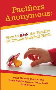 Paperback Pacifiers Anonymous: How to Kick the Pacifier or Thumb Sucking Habit Book