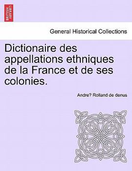 Paperback Dictionaire Des Appellations Ethniques de La France Et de Ses Colonies. Book