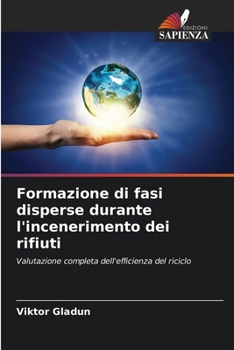 Formazione di fasi disperse durante l'incenerimento dei rifiuti (Italian Edition)