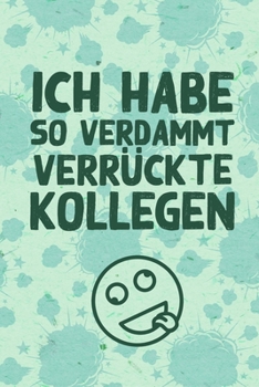 Ich habe so verdammt verrückte Kollegen: DIN A5 lustiges Notizbuch | 110 seiten liniertes Notizheft für Kollegen | Geschenkidee für Kollegen, Freunde | Abschiedsgeschenk Kollegen