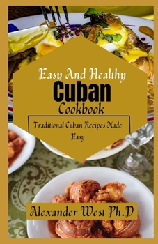 Paperback Easy And Healthy Cuban Cookbook: Traditional Cuban Recipes Made Easy Book