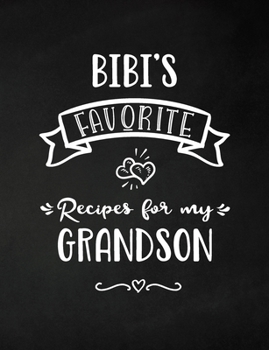 Bibi's Favorite, Recipes for My Grandson: Keepsake Recipe Book, Family Custom Cookbook, Journal for Sharing Your Favorite Recipes, Personalized Gift, Chalkboard Black and White