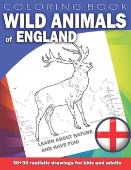 Paperback WILD ANIMALS OF ENGLAND Coloring Book for Kids & Adults: Learn about nature and have fun! 30 x 30 realistic drawings Book