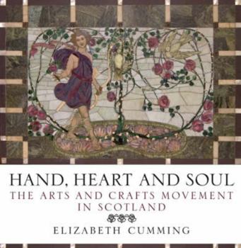 Paperback Hand, Heart and Soul: The Arts and Crafts Movement in Scotland. Elizabeth Cumming Book