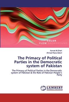 Paperback The Primacy of Political Parties in the Democratic system of Pakistan Book