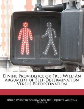 Paperback Divine Providence or Free Will: An Argument of Self-Determination Versus Predestination Book