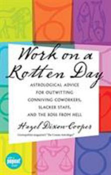 Hardcover Work on a Rotten Day: Astrological Advice for Outwitting Conniving Coworkers, Slacker Staff, and the Boss from Hell [With Popout Chart] Book