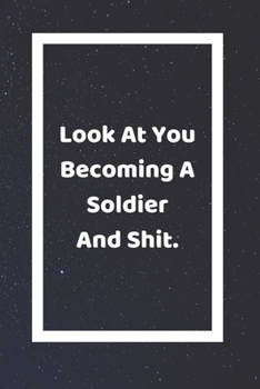 Look At You Becoming A Soldier And Shit: Funny White Elephant Gag Gifts For Coworkers Going Away, Birthday, Retirees, Friends & Family Secret Santa Gift Ideas For Coworkers Really Funny Jokes For Adul