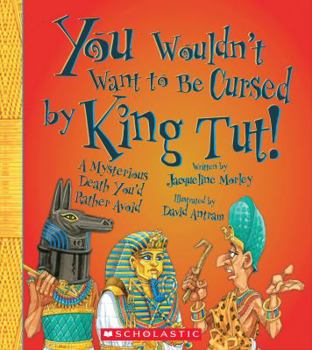 You Wouldn't Want to Be Cursed by King Tut! - Book  of the You Wouldn't Want to...