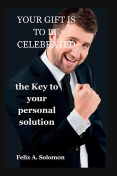 Paperback Your Gift Is to Be Celebrated: The Key to Your Personal Solution Book