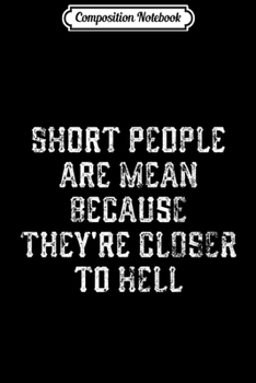 Paperback Composition Notebook: Short People Are Mean Because They're Closer To Hell Journal/Notebook Blank Lined Ruled 6x9 100 Pages Book