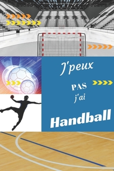 J'peux pas j'ai Handball: Carnet de notes pour sportif / sportive  passionné(e) | 124 pages lignées | format 15,24 x 22,89 cm (French Edition)