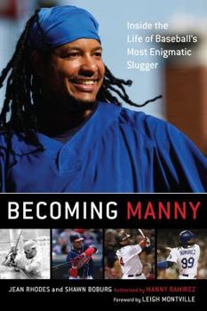Hardcover Becoming Manny: Inside the Life of Baseball's Most Enigmatic Slugger Book