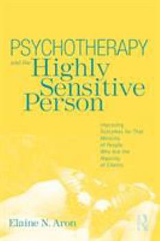 Paperback Psychotherapy and the Highly Sensitive Person: Improving Outcomes for That Minority of People Who Are the Majority of Clients Book