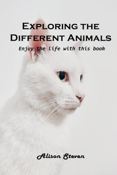 Paperback Exploring the Different Animals: Enjoy the life with this book