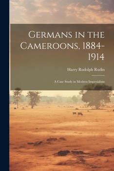 Paperback Germans in the Cameroons, 1884-1914: a Case Study in Modern Imperialism Book