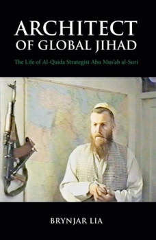 Paperback Architect of Global Jihad: The Life of Al-Qaeda Strategist Abu Mus'ab Al-Suri Book