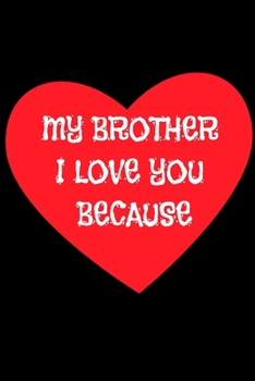 Paperback MY brother I love you because: lined journal: MY brother I love you because: lined journal Book