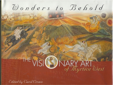 Hardcover Wonders to Behold: The Visionary Art of Myrtice West Book