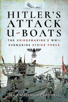 Hardcover Hitler's Attack U-Boats: The Kriegsmarine's WWII Submarine Strike Force Book
