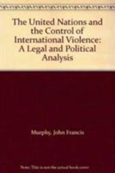 Hardcover The United Nations and the Control of International Violence: A Legal and Political Analysis Book