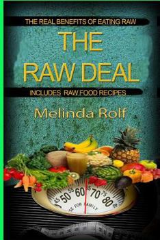 Paperback The Raw Deal: The Real Benefits of Eating Raw for Health and Weight Loss: Includes Raw Food Recipes to Get You Started Book