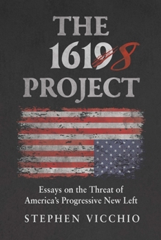 Hardcover The 1618 Project: Essays on the Threat of America's Progressive New Left Book