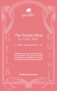 Qwiller Geek Guide THE TRUMAN SHOW by Peter Weir: a hybrid writing/study aid