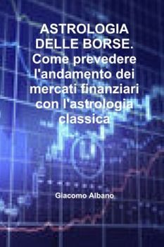 Paperback ASTROLOGIA DELLE BORSE. Come prevedere l'andamento dei mercati finanziari con l'astrologia classica [Italian] Book